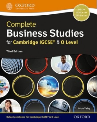 COMPLETE BUSINESS STUDIES FOR CAMBRIDGE IGCSE AND O LEVEL: STUDENT BOOK (3ED) - 9780198425267