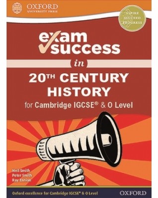 EXAM SUCCESS IN CAMBRIDGE IGCSE AND O LEVEL 20TH CENTURY HISTORY - 9780198427728