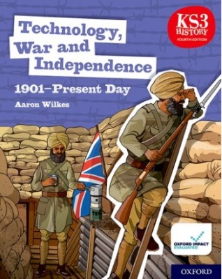 KS3 HISTORY FOURTH EDITION: TECHNOLOGY, WAR AND INDEPENDENCE 1901–PRESENT DAY - STUDENT BOOK - 9780198494669