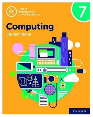 OXFORD INTERNATIONAL LOWER SECONDARY COMPUTING: STUDENT BOOK 7 - 9780198497851