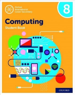 OXFORD INTERNATIONAL LOWER SECONDARY COMPUTING: STUDENT BOOK 8 - 9780198497868