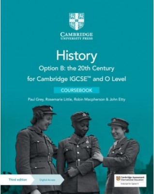 CAMBRIDGE IGCSE AND O LEVEL HISTORY OPTION B: THE 20TH CENTURY COURSEBOOK WITH DIGITAL ACCESS (2 YEARS) - 9781009289597