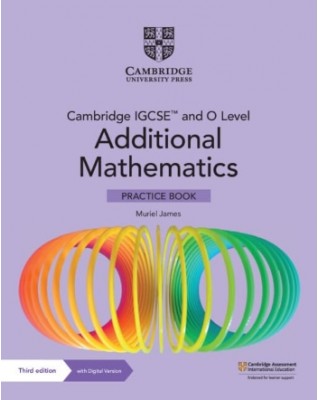 CAMBRIDGE IGCSE AND O LEVEL ADDITIONAL MATHEMATICS PRACTICE BOOK WITH DIGITAL VERSION (2 YEARS' ACCESS) - 9781009293754