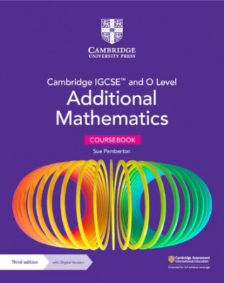 CAMBRIDGE IGCSE AND O LEVEL ADDITIONAL MATHEMATICS 3ED EDITION COURSEBOOK WITH DIGITAL VERSION (2 YEARS' ACCESS) - 9781009341837