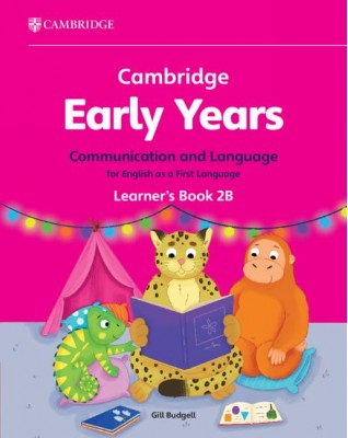 CAMBRIDGE EARLY YEARS COMMUNICATION AND LANGUAGE FOR ENGLISH AS A FIRST LANGUAGE LEARNER'S BOOK 2B - 9781009388030