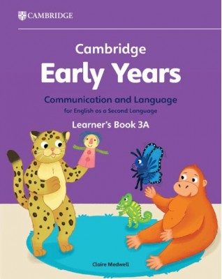 CAMBRIDGE EARLY YEARS COMMUNICATION AND LANGUAGE FOR ENGLISH AS A SECOND LANGUAGE LEARNER'S BOOK 3A - 9781009388207