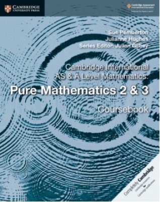 NEW CAMBRIDGE INTERNATIONAL AS AND A-LEVEL MATHEMATICS PURE MATHEMATICS 2 AND 3 - 9781108407199