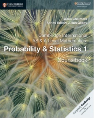 NEW CAMBRIDGE INTERNATIONAL AS AND A-LEVEL MATHEMATICS PROBABILITY AND STATISTICS 1 - 9781108407304