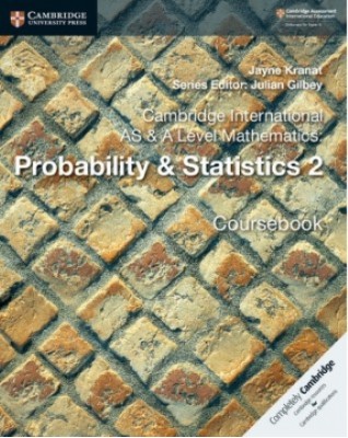 NEW CAMBRIDGE INTERNATIONAL AS AND A-LEVEL MATHEMATICS PROBABILITY AND STATISTICS 2 - 9781108407342