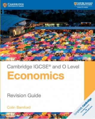 NEW CAMBRIDGE IGCSE AND O LEVEL ECONOMICS REVISION GUIDE - 9781108440417