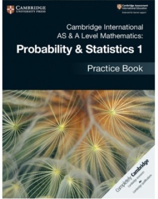 NEW CAMBRIDGE INTERNATIONAL AS AND A-LEVEL MATHEMATICS MECHANICS PROBABILITY AND STATISTICS 1 PRACTICE BOOK - 9781108444903