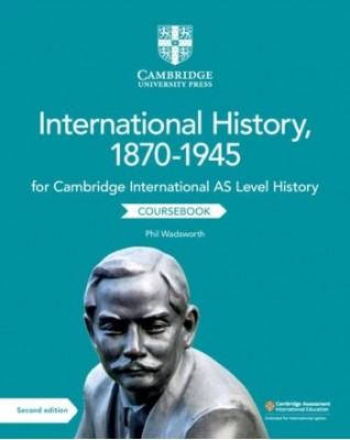 NEW CAMBRIDGE INTERNATIONAL AS LEVEL HISTORY INTERNATIONAL HISTORY, 1870–1945 COURSEBOOK - 9781108459327