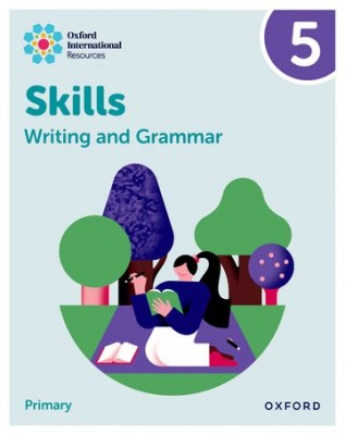 OXFORD INTERNATIONAL RESOURCES: WRITING AND GRAMMAR SKILLS: PRACTICE BOOK 5 - 9781382046107