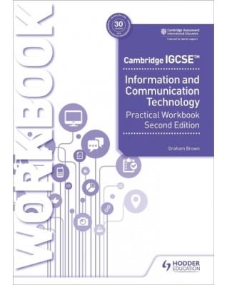 CAMBRIDGE IGCSE INFORMATION AND COMMUNICATION TECHNOLOGY PRACTICAL WORKBOOK 2ED  - 9781398318519