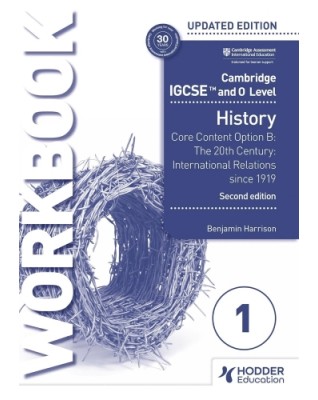 CAMBRIDGE IGCSE AND O LEVEL HISTORY WORKBOOK 1 - CORE CONTENT OPTION B 2ED  - 9781398375116