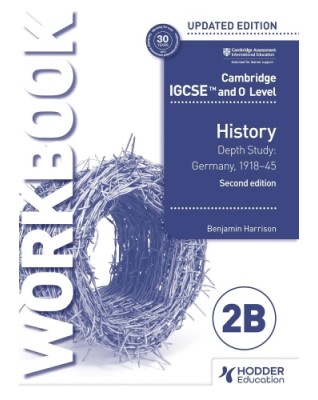 CAMBRIDGE IGCSE AND O LEVEL HISTORY WORKBOOK 2B - DEPTH STUDY: GERMANY, 1918–45 2ED  - 9781398375130