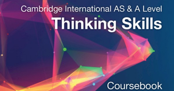 NEW CAMBRIDGE INTERNATIONAL AS AND A LEVEL THINKING SKILLS COURSEBOOK