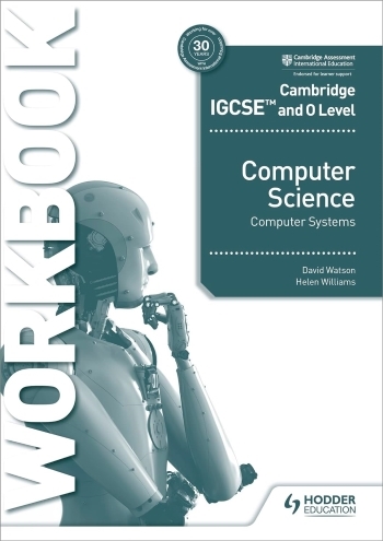 CAMBRIDGE IGCSE AND O LEVEL COMPUTER SCIENCE COMPUTER SYSTEMS WORKBOOK - 9781398318496