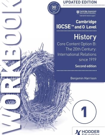 CAMBRIDGE IGCSE AND O LEVEL HISTORY WORKBOOK 1 - CORE CONTENT OPTION B 2ED  - 9781398375116