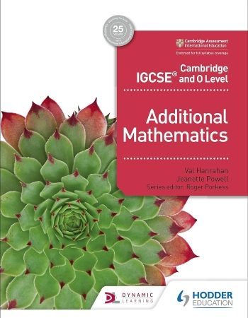 CAMBRIDGE IGCSE AND O LEVEL ADDITIONAL MATHEMATICS - 9781510421646