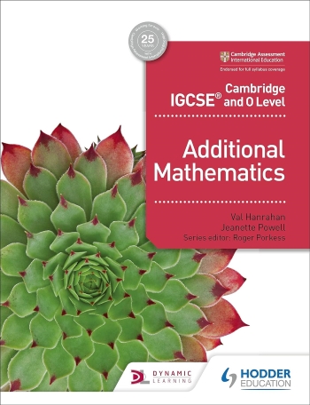 CAMBRIDGE IGCSE AND O LEVEL ADDITIONAL MATHEMATICS - 9781510421646