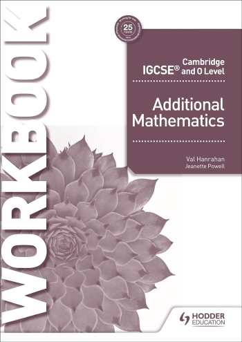CAMBRIDGE IGCSE AND O LEVEL ADDITIONAL MATHEMATICS WORKBOOK - 9781510421653